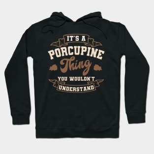 It's a Porcupine thing You wouldn't understand Hoodie